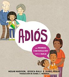 Icon image Adiós: una primera conversación sobre el duelo (Goodbye: A First Conversation about Grief Spanish Edition)