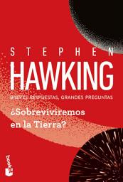 Icon image ¿Sobreviviremos en la Tierra?: Breves respuestas, grandes preguntas