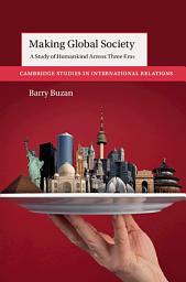 Icon image Making Global Society: A Study of Humankind Across Three Eras