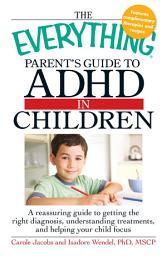 Icon image The Everything Parents' Guide to ADHD in Children