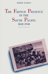 Icon image The French Presence in the South Pacific, 1842–1940