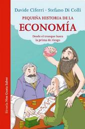 Icon image Pequeña historia de la economía: Desde el trueque hasta la prima de riesgo