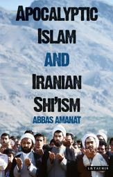 Icon image Apocalyptic Islam and Iranian Shi'ism