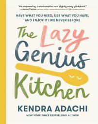 Icon image The Lazy Genius Kitchen: Have What You Need, Use What You Have, and Enjoy It Like Never Before