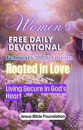 Icon image Women’s Free Daily Devotional February 2026 Edition: Rooted in Love — Living Secure in God’s Heart