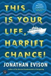 Icon image This Is Your Life, Harriet Chance!: A Novel