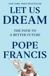 Icon image Let Us Dream: The Path to a Better Future