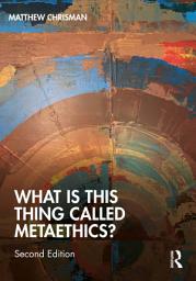 Icon image What is this thing called Metaethics?: Edition 2