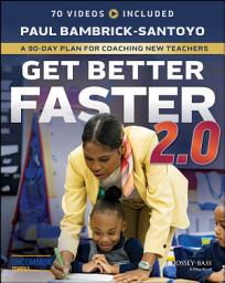 Icon image Get Better Faster 2.0: A 90-Day Plan for Coaching New Teachers, Edition 2