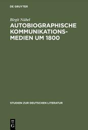 Icon image Autobiographische Kommunikationsmedien um 1800: Studien zu Rousseau, Wieland, Herder und Moritz