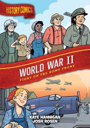 Icon image History Comics: World War II: Fight on the Home Front
