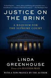 Icon image Justice on the Brink: A Requiem for the Supreme Court