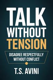 Icon image Talk Without Tension: Disagree Respectfully Without Conflict