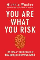 Icon image You Are What You Risk: The New Art and Science of Navigating an Uncertain World