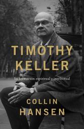 Icon image Timothy Keller: Su formación espiritual e intelectual