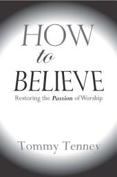 Icon image How to Believe: Restoring the Passion of Worship