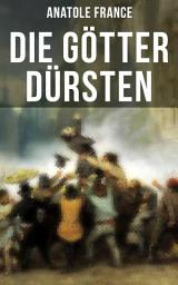 Icon image Die Götter dürsten: Historischer Roman (Eine vehemente Anklage gegen Fanatismus und Intoleranz jeder Art)