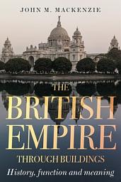 Icon image The British Empire through buildings: Structure, function and meaning