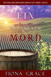 Icon image Ein erlesener Mord (Ein Toskanischer Weingarten Cozy-Krimi – Buch 1)
