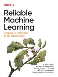 Icon image Reliable Machine Learning: Applying SRE Principles to ML in Production
