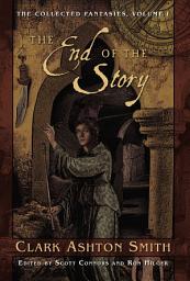 Icon image The Collected Fantasies of Clark Ashton Smith: The End Of The Story