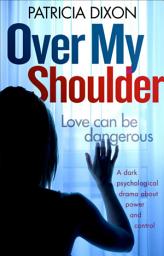 Icon image Over My Shoulder: A Dark Psychological Drama about Power and Control