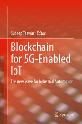 Icon image Blockchain for 5G-Enabled IoT: The new wave for Industrial Automation