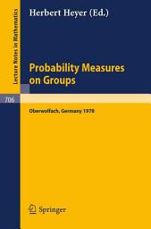 Icon image Probability Measures on Groups: Proceedings of the Fifth Conference Oberwolfach, Germany, January 29th - February 4, 1978