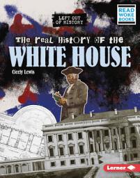 Icon image The Real History of the White House