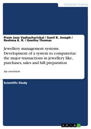 Icon image Jewellery management systems. Development of a system to computerize the major transactions in jewellery like, purchases, sales and bill preparation: An overview