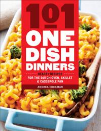 Icon image 101 One-Dish Dinners: Hearty Recipes for the Dutch Oven, Skillet & Casserole Pan
