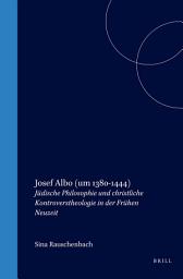 Icon image Josef Albo (um 1380-1444): Jüdische Philosophie und christliche Kontroverstheologie in der Frühen Neuzeit