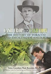 Icon image Cash Crop to Cash Cow: The History of Tobacco and Smoking in America