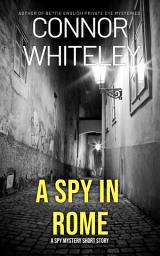 Icon image A Spy In Rome: A Spy Mystery Short Story