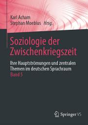Icon image Soziologie der Zwischenkriegszeit. Ihre Hauptströmungen und zentralen Themen im deutschen Sprachraum: Band 5