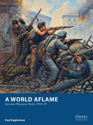 Icon image A World Aflame: Interwar Wargame Rules 191839
