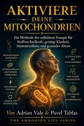 Icon image ACTIVATE YOUR MITOCHONDRIA: Die Methode der zellulären Energie für Stoffwechselkraft, geistige Klarheit, Immunresilienz und gesundes Altern