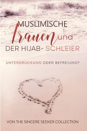 Icon image Muslimische Frauen und der Hijab-Schleier: Unterdrückung oder Befreiung