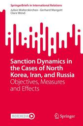 Icon image Sanction Dynamics in the Cases of North Korea, Iran, and Russia: Objectives, Measures and Effects