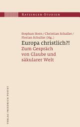 Icon image Europa christlich?!: Zum Gespräch von Glaube und säkularer Welt