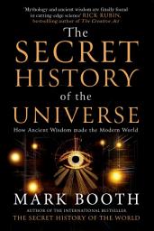 Icon image The Secret History of the Universe: How Ancient Wisdom Made the Modern World