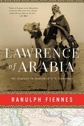 Icon image Lawrence of Arabia: My Journey in Search of T. E. Lawrence