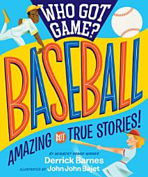 Icon image Who Got Game?: Baseball: Amazing but True Stories!