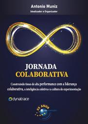 Icon image Jornada Colaborativa: Construindo times de alta performance com a liderança colaborativa, a inteligência coletiva e a cultura de experimentação