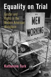 Icon image Equality on Trial: Gender and Rights in the Modern American Workplace