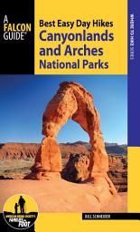 Icon image Best Easy Day Hikes Canyonlands and Arches National Parks: Edition 4