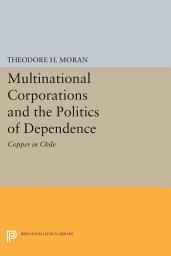 Icon image Multinational Corporations and the Politics of Dependence: Copper in Chile