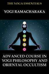 Icon image Advanced Course in Yogi Philosophy and Oriental Occultism