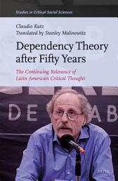Icon image Dependency Theory After Fifty Years: The Continuing Relevance of Latin American Critical Thought