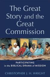 Icon image The Great Story and the Great Commission (Acadia Studies in Bible and Theology): Participating in the Biblical Drama of Mission